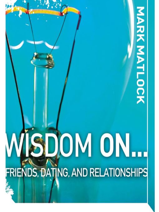 Title details for Wisdom On... Friends, Dating, and Relationships by Mark Matlock - Wait list